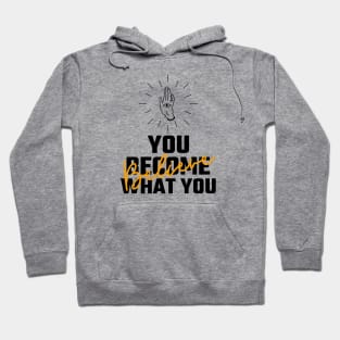 You Become What You Believe Hoodie